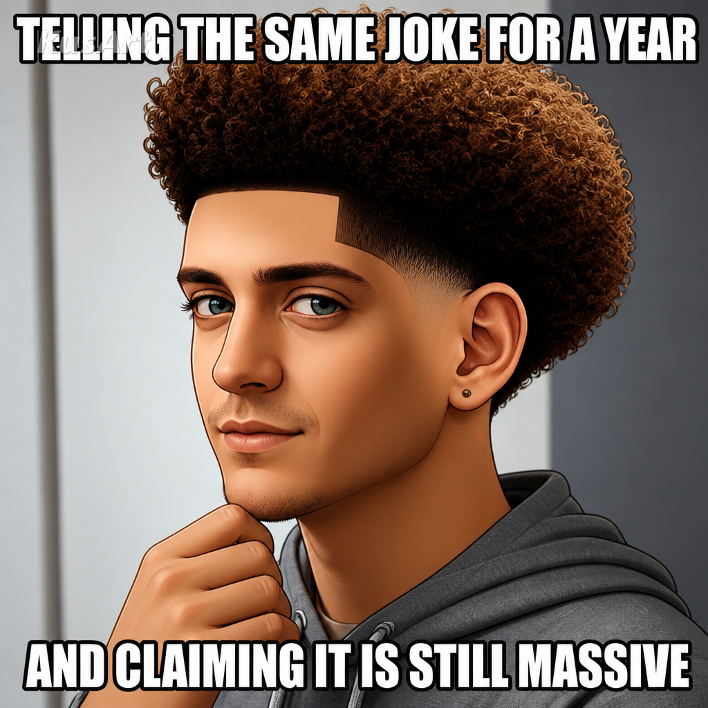 Meme low taper fade con texto sobre repetir el mismo chiste durante un año insistiendo en que sigue siendo la bomba