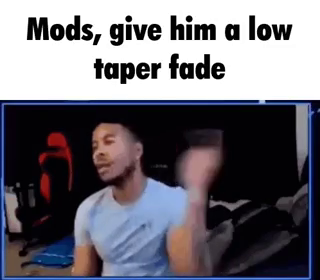 Meme low taper fade con el texto «Mods, give him a low taper fade»